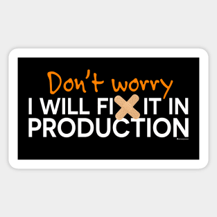 DON'T WORRY I WILL FIX IT IN PRODUCTION Sticker